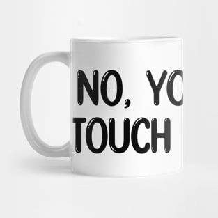 No you can't touch my hair Mug